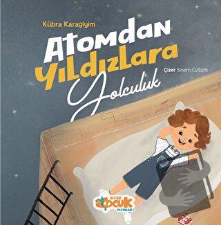 Atomdan Yıldızlara Yolculuk - Kübra Karagiyim - Siyer Çocuk Yayınları 