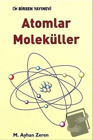 Atomlar Moleküller - M. Ayhan Zeren - Birsen Yayınevi - Fiyatı - Yorum