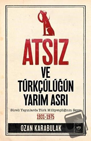 Atsız ve Türkçülüğün Yarım Asrı - Ozan Karabulak - Ötüken Neşriyat - F