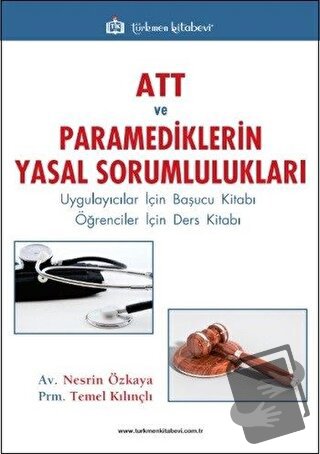 ATT ve Paramediklerin Yasal Sorumlulukları - Nesrin Özkaya - Türkmen K