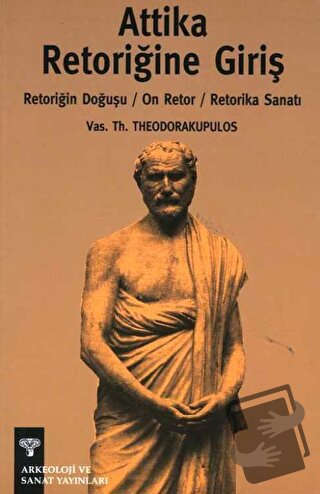 Attika Retoriğine Giriş - Vas. Th. Theodorakupulos - Arkeoloji ve Sana