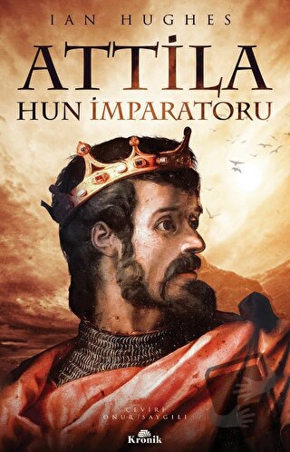 Attila - Hun İmparatoru - Ian Hughes - Kronik Kitap - Fiyatı - Yorumla