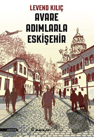 Avare Adımlarla Eskişehir - Levend Kılıç - İnkılap Kitabevi - Fiyatı -