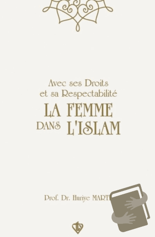 Avec Ses Droits Et Sa Respectabilite La Femme Dans Lıslam - Huriye Mar