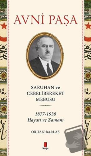 Avni Paşa Saruhan Ve Cebelibereket Mebusu - Orhan Barlas - Kapı Yayınl