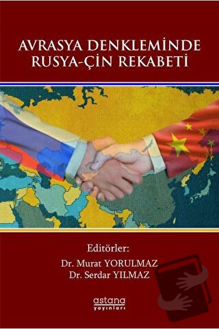 Avrasya Denkleminde Rusya-Çin Rekabeti - Murat Yorulmaz - Astana Yayın