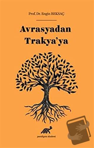 Avrasyadan Trakya’ya - Engin Beksaç - Paradigma Akademi Yayınları - Fi