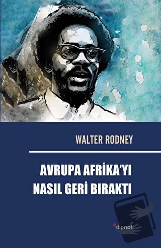 Avrupa Afrika’yı Nasıl Geri Bıraktı - Walter Rodney - Dipnot Yayınları