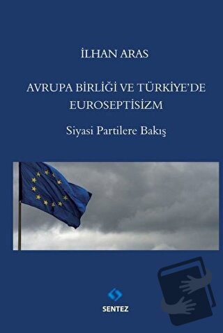 Avrupa Birlği ve Türkiye'de Euroseptisizm - İlhan Aras - Sentez Yayınl