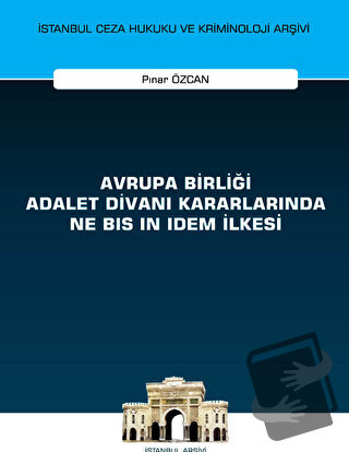 Avrupa Birliği Adalet Divanı Kararlarında Ne Bis in Idem İlkesi - Pına