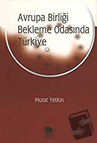 Avrupa Birliği Bekleme Odasında Türkiye - Murat Yetkin - İmge Kitabevi