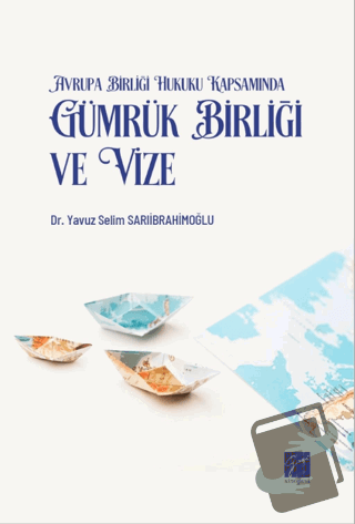 Avrupa Birliği Hukuku Kapsamında Gümrük Birliği ve Vize - Yavuz Selim 