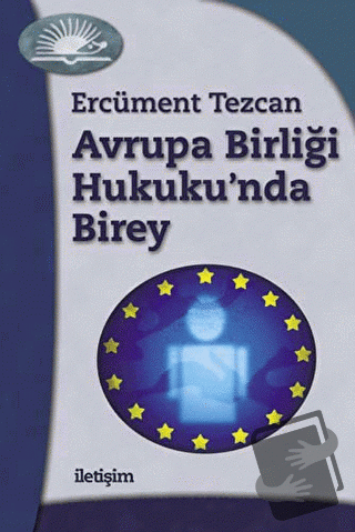 Avrupa Birliği Hukuku’nda Birey - Ercüment Tezcan - İletişim Yayınevi 