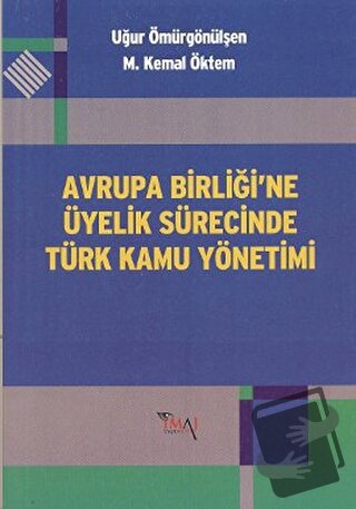 Avrupa Birliği’ne Üyelik Sürecinde Türk Kamu Yönetimi - M. Kemal Öktem