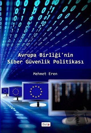 Avrupa Birliği’nin Siber Güvenlik Politikası - Mehmet Eren - Beta Yayı