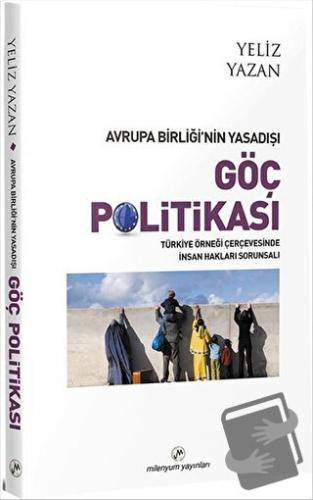 Avrupa Birliği’nin Yasadışı Göç Politikası - Yeliz Yazan - Milenyum Ya