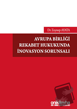 Avrupa Birliği Rekabet Hukukunda İnovasyon Sorunsalı - Zeynep Ayata - 