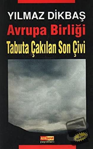 Avrupa Birliği Tabuta Çakılan Son Çivi - Yılmaz Dikbaş - Asya Şafak Ya