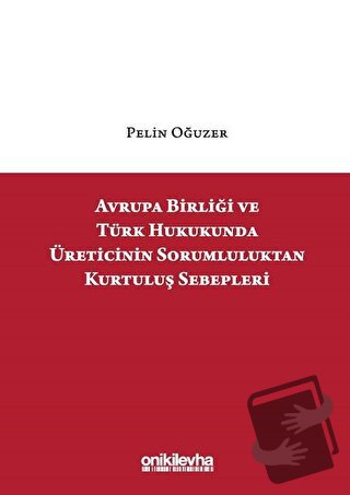 Avrupa Birliği ve Türk Hukukunda Üreticinin Sorumluluktan Kurtuluş Seb