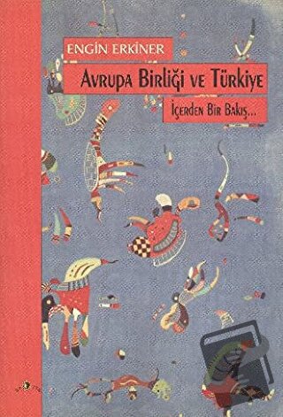 Avrupa Birliği ve Türkiye İçerden Bir Bakış... - Engin Erkiner - Ütopy