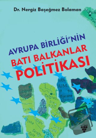 Avrupa Birliği'nin Batı Balkanlar Politikası - Nergiz Başeğmez Bolaman