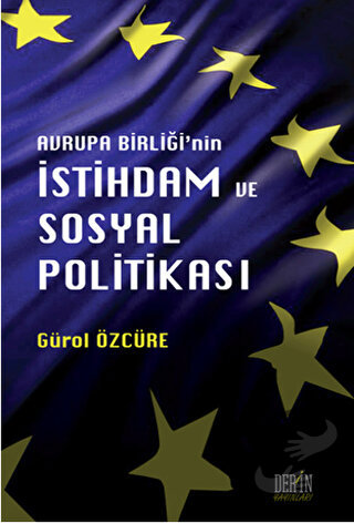 Avrupa Birliği'nin İstihdam ve Sosyal Politikası - Gürol Özcüre - Deri