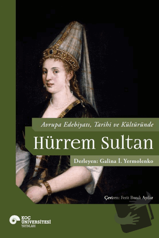 Avrupa Edebiyatı, Tarihi ve Kültüründe Hurrem Sultan - Galina İ. Yermo