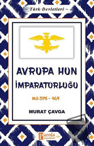 Avrupa Hun İmparatorluğu - Türk Devletleri 3 - Murat Çavga - Parola Ya