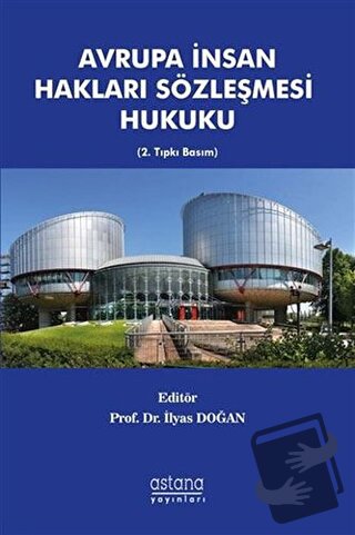 Avrupa İnsan Hakları Sözleşmesi Hukuku - İlyas Doğan - Astana Yayınlar