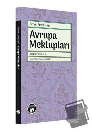 Avrupa Mektupları - Bütün Yazıları 2 - Ömer Ferid Kam - Büyüyen Ay Yay