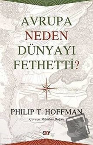 Avrupa Neden Dünyayı Fethetti? - Philip T. Hoffman - Say Yayınları - F