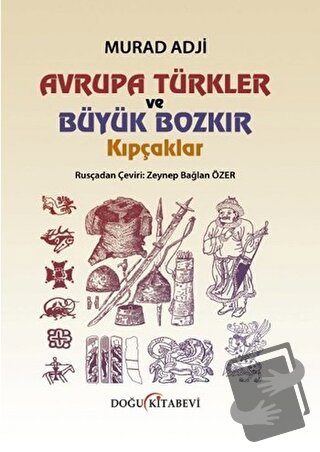 Avrupa Türkler ve Büyük Bozkır Kıpçaklar (Ciltli) - Murad Adji - Doğu 