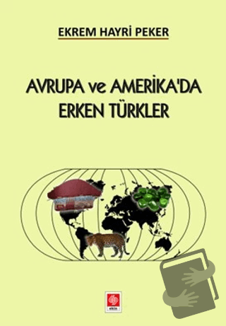 Avrupa ve Amerika'da Erken Türkler - Ekrem Hayri Peker - Ekin Basım Ya