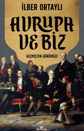 Avrupa ve Biz - İlber Ortaylı - Kronik Kitap - Fiyatı - Yorumları - Sa