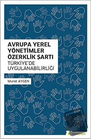 Avrupa Yerel Yönetimler Özerklik Şartı Türkiye’de Uygulanabilirliği - 