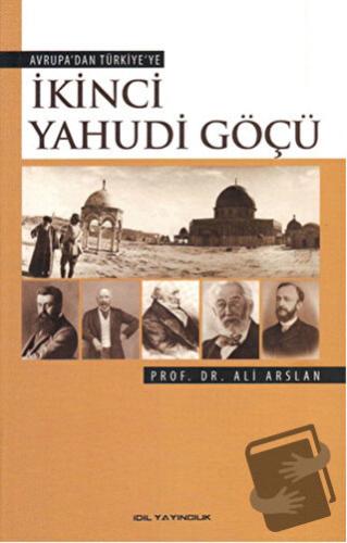 Avrupa'dan Türkiye'ye İkinci Yahudi Göçü - Ali Arslan - İdil Yayınları