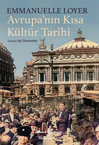 Avrupa'nın Kısa Kültür Tarihi - Emmanuelle Loyer - İş Bankası Kültür Y