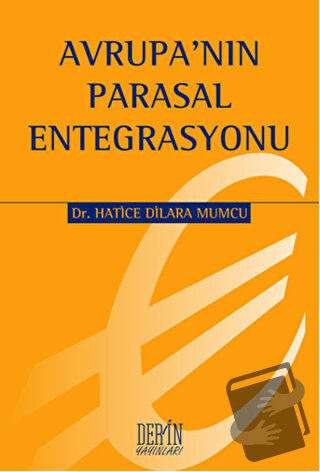 Avrupa'nın Parasal Entegrasyonu - H. Dilara Mumcu - Derin Yayınları - 