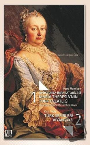 Avusturya İmparatoriçesi Maria Theresia’nın Türk Evlatlığı / Türk Sefi