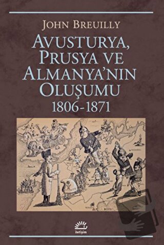 Avusturya Prusya ve Almanya'nın Oluşumu 1806 - 1871 - John Breuilly - 