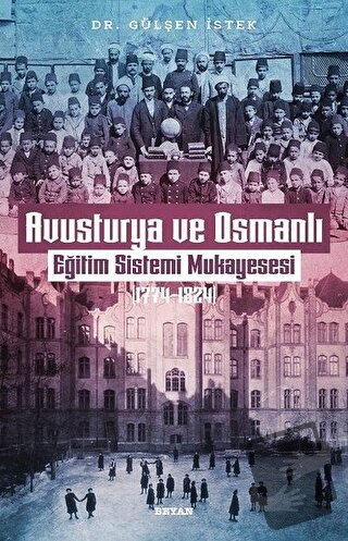 Avusturya ve Osmanlı -Eğitim Sistemi Mukayesesi 1774 - 1824 - Gülşen İ