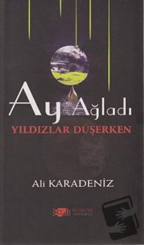 Ay Ağladı Yıldızlar Düşerken - Ali Karadeniz - Berikan Yayınevi - Fiya