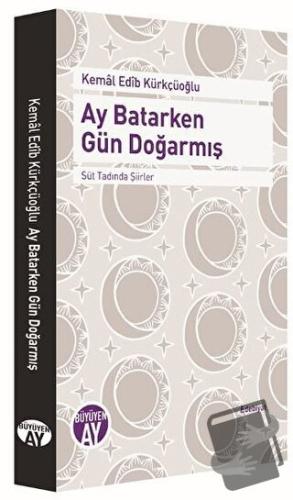 Ay Batarken Gün Doğarmış - Kemal Edib Kürkçüoğlu - Büyüyen Ay Yayınlar