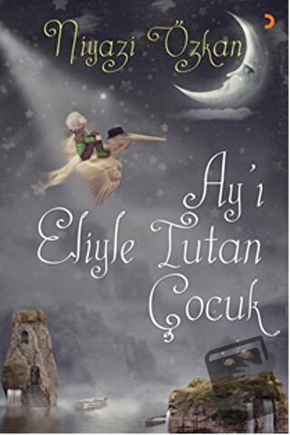 Ay’ı Eliyle Tutan Çocuk - Niyazi Özkan - Cinius Yayınları - Fiyatı - Y