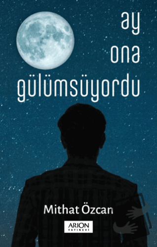 Ay Ona Gülümsüyordu - Mithat Özcan - Arion Yayınevi - Fiyatı - Yorumla