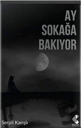 Ay Sokağa Bakıyor - Serpil Karışlı - Klaros Yayınları - Fiyatı - Yorum