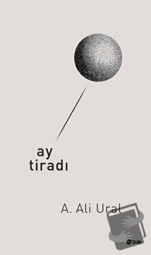 Ay Tiradı - A. Ali Ural - Şule Yayınları - Fiyatı - Yorumları - Satın 