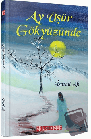 Ay Üşür Gökyüzünde - İsmail Ak - Bilgeoğuz Yayınları - Fiyatı - Yoruml