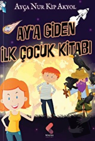 Ay'a Giden İlk Çocuk Kitabı - Ayça Nur Kip Akyol - Klaros Yayınları - 