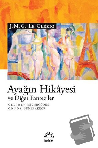 Ayağın Hikayesi ve Diğer Fanteziler - J. M. G. Le Clezio - İletişim Ya